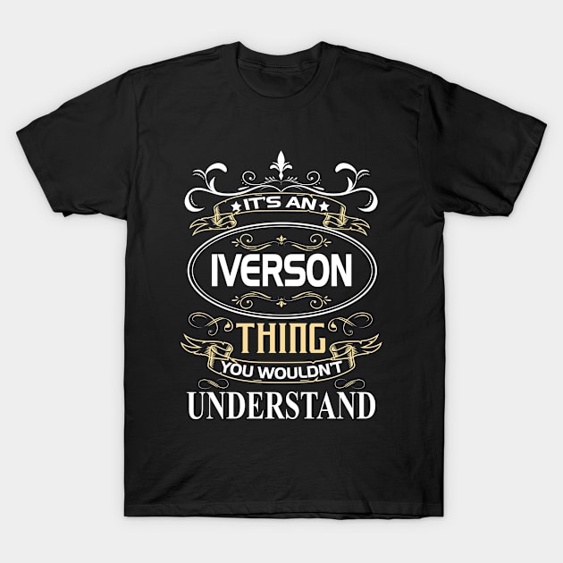 Iverson Name Shirt It's An Iverson Thing You Wouldn't Understand T-Shirt by Sparkle Ontani